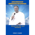 Archbishop Benson Idahosa: About his life and ministry - Paperback