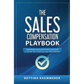 The Sales Compensation Playbook: Designing Sales Incentive Plans That Align Pay with Purpose and Performance - Paperback