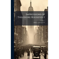 Impressions of Theodore Roosevelt - Hardcover