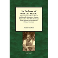 In Defense of Wilhelm Reich: Opposing the 80-Years' War of Mainstream Defamatory Slander Against One of the 20th Century's Most Brilliant Physician - Paperback
