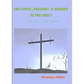The Covid 19 Vaccine a danger to your soul? A christian perspective - Paperback