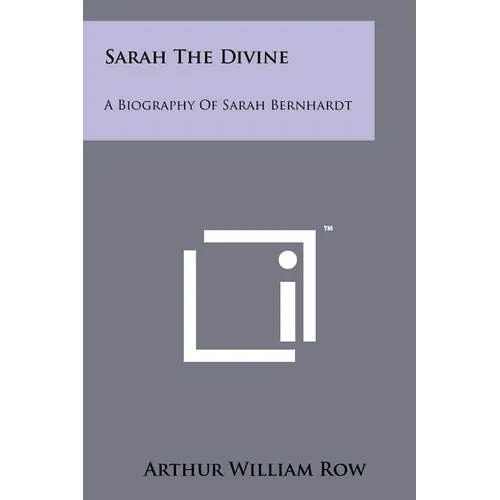 Sarah The Divine: A Biography Of Sarah Bernhardt - Paperback