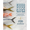 Good Catch: Recipes & Stories Celebrating the Best of Florida's Waters - Hardcover
