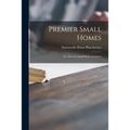 Premier Small Homes: New Ideas by Small Home Architects - Paperback
