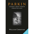 Parkin: Canada's Most Famous Forgotten Man - Paperback