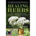 Healing Herbs: How to Grow, Store, and Maximize Their Medicinal Power - Paperback