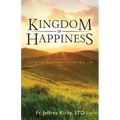 Kingdom of Happiness: Living the Beatitudes in Everyday Life - Paperback