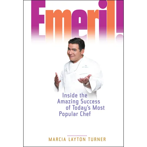 Emeril!: Inside the Amazing Success of Today's Most Popular Chef - Hardcover