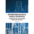 Internationalisation of Chinese Enterprises: A Comparative Study of Cross-border Mergers and Acquisitions - Paperback