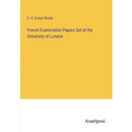 French Examination Papers Set at the University of London - Paperback