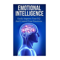 Emotional Intelligence: Easily Improve Your EQ And Control Your Emotions - Paperback