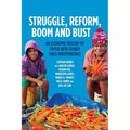 Struggle, Reform, Boom and Bust: An Economic History of Papua New Guinea since Independence - Paperback