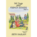 Fat Dogs and French Estates, Part 4 - LARGE PRINT - Paperback