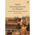 From Confederation to Nation: The Early American Republic, 1789-1848 - Paperback