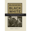 Business in Black and White: American Presidents & Black Entrepreneurs in the Twentieth Century - Hardcover