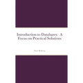 Introduction to Databases: A Focus on Practical Solutions - Hardcover
