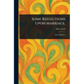 Some Reflections Upon Marriage. - Paperback
