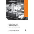 Designing for Socialist Need: Industrial Design Practice in the German Democratic Republic - Paperback