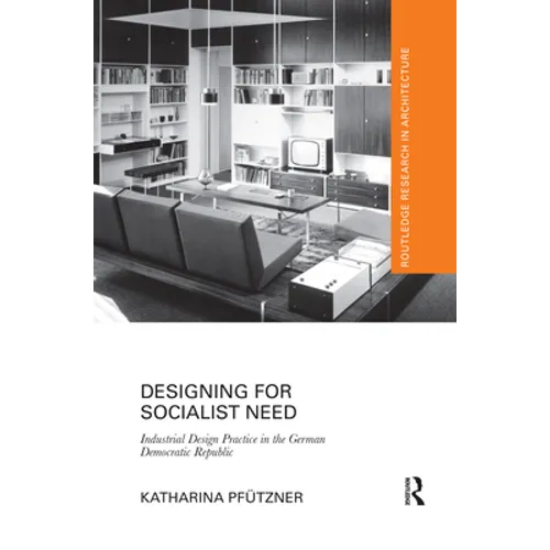 Designing for Socialist Need: Industrial Design Practice in the German Democratic Republic - Paperback