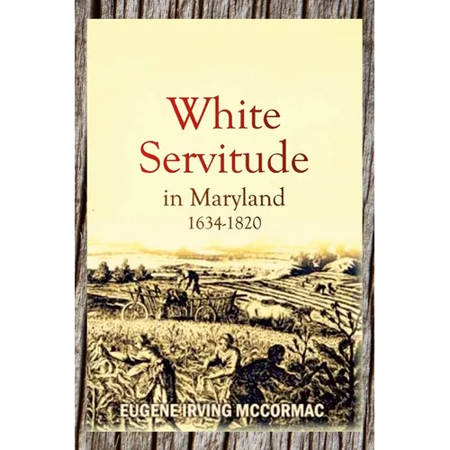 White Servitude in Maryland, 1634-1820 (1904) - Paperback