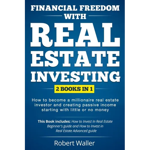 Financial Freedom With Real Estate Investing: 2 Books in 1 - How to Become a Millionaire Real Estate Investor and Creating Passive Income Starting Wit - Paperback
