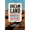 Dreamland: America's Immigration Lottery in an Age of Restriction - Hardcover
