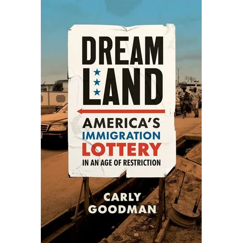 Dreamland: America's Immigration Lottery in an Age of Restriction - Hardcover