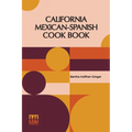 California Mexican-Spanish Cook Book: Selected Mexican And Spanish Recipes - Paperback