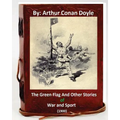 The Green Flag and Other Stories of War and Sport. ( 1900 )By Arthur Conan Doyle - Paperback