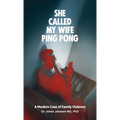 She Called My Wife Ping Pong - A Modern Case of Family Violence - Paperback
