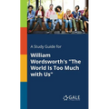 A Study Guide for William Wordsworth's "The World Is Too Much With Us" - Paperback