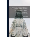 Lives of the Irish Martyrs and Confessors .. - Hardcover