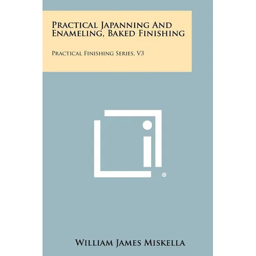 Practical Japanning And Enameling, Baked Finishing: Practical Finishing Series, V3 - Paperback