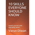 10 Skills Everyone Should Know: Upskill yourself with upgrading world.... - Paperback