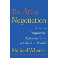 The Art of Negotiation: How to Improvise Agreement in a Chaotic World - Hardcover