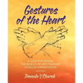 Gestures of the Heart, Second Edition: A guide for healing the residue of life's traumas: Songs of manifestation - Paperback