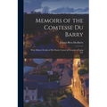 Memoirs of the Comtesse Du Barry: With Minute Details of her Entire Career as Favorite of Louis XV - Paperback