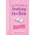A Girl's Guide to Studying Her Bible: Simple Steps to Grow in God's Word - Paperback