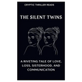 The Silent Twins: A Riveting Tale of Love, Loss, Sisterhood, And Communication - Paperback