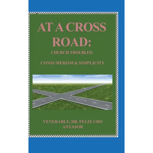 At A Cross Road: Church Troubled: Consumerism & Simplicity - Hardcover