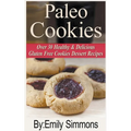 Paleo Cookies, Over 30 Healthy & Delicious Gluten Free Cookies Dessert Recipes - Paperback