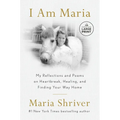 I Am Maria: My Reflections and Poems on Heartbreak, Healing, and Finding Your Way Home - Paperback