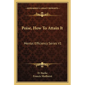 Poise, How To Attain It: Mental Efficiency Series V1 - Paperback