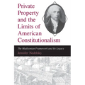 Private Property and the Limits of American Constitutionalism: The Madisonian Framework and Its Legacy - Paperback