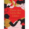 There Are Girls Like Lions: Poems about Being a Woman (Poetry Anthology, Feminist Literature, Illustrated Book of Poems) - Hardcover