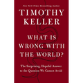 What Is Wrong with the World?: The Surprising, Hopeful Answer to the Question We Cannot Avoid - Hardcover