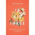 In His Image: 10 Ways God Calls Us to Reflect His Character - Paperback