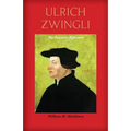 Ulrich Zwingli: The Patriotic Reformer - Paperback