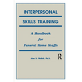 Interpersonal Skills Training: A Handbook for Funeral Service Staffs - Paperback