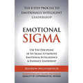 Emotional Sigma: The 8 Step Process To Emotionally Intelligent Leadership - Paperback